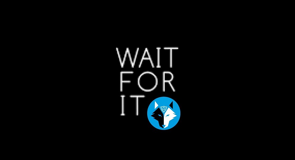 Wait for it